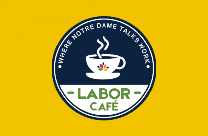 Labor Cafe: where Notre Dame talks work!